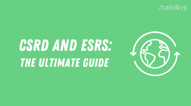 Everything you need to know about the CSRD and ESRS