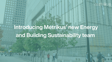 Introducing Metrikus’ new Energy and Building Sustainability team 