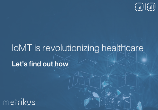 Blue background with text reading 'IoMT is revolutionizing healthcare, let's find out how'