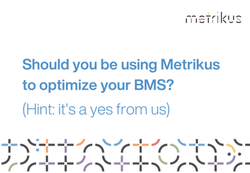 White background with blue text reading 'Should you be using Metrikus to optimize your BMS? (Hint: it's a yes from us)'