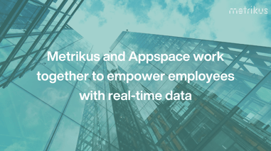 Metrikus and Appspace work together to empower employees with real-time data