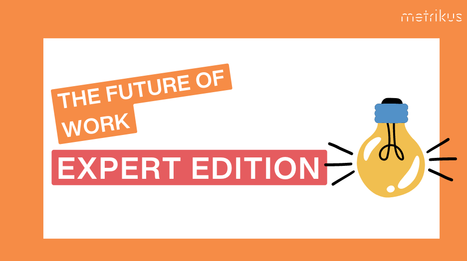 The future of work | According to the experts | Metrikus
