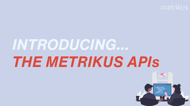Introducing... the Metrikus APIs