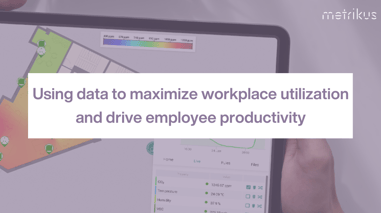 Using data to maximize workplace utilization and drive employee productivity