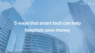 5 ways that smart tech can help hospitals save money